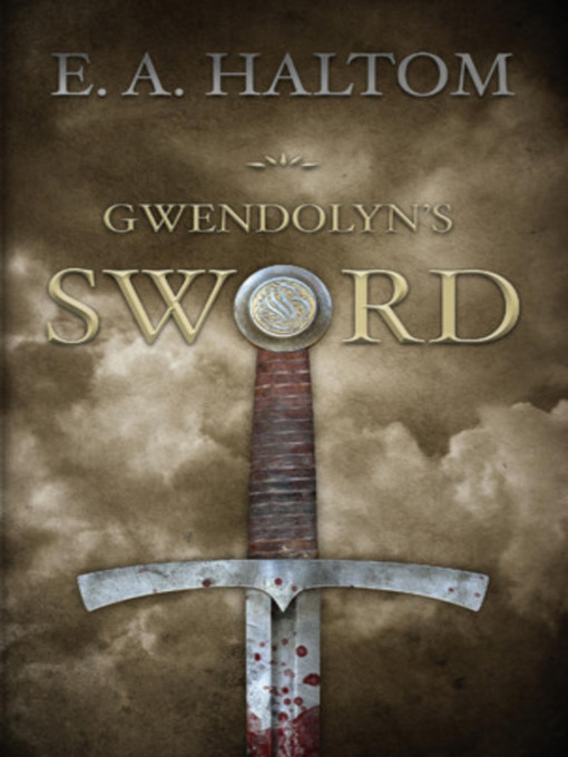 Title details for Gwendolyn's Sword by E. A. Haltom - Wait list